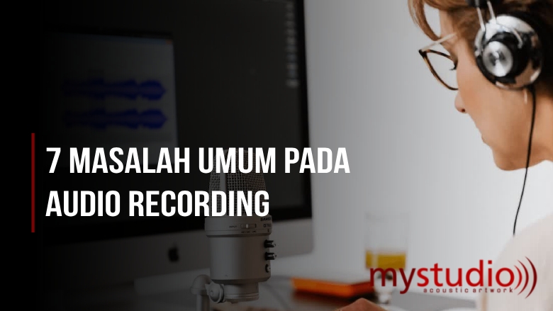 7 Masalah Umum Dalam Audio Recording - Blog Mystudio